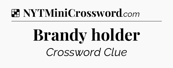 Solution: Brandy holder - NYT Crossword