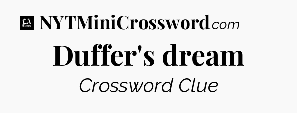 Duffer's dream - LA Times Crossword