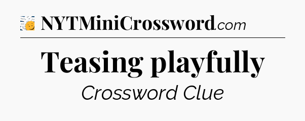 Teasing playfully - 7 Little Words