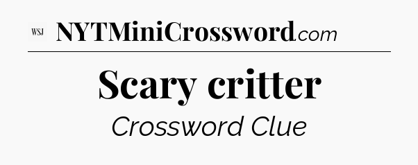 Scary critter - WSJ Crossword