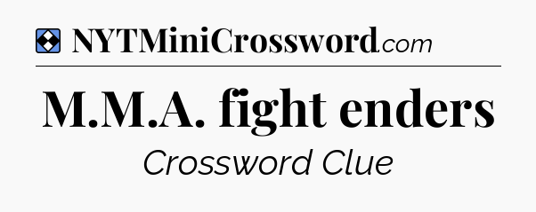 Solution: M.M.A. fight enders - NYT Mini Crossword