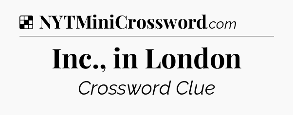 Solution: Inc., in London - NYT Crossword