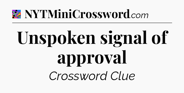 Unspoken signal of approval Crossword Clue
