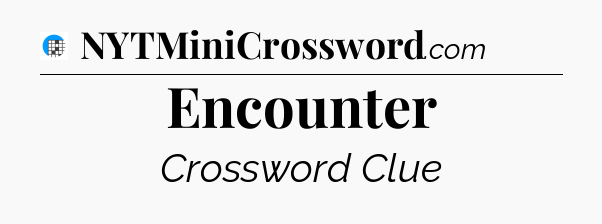 Encounter Crossword Clue