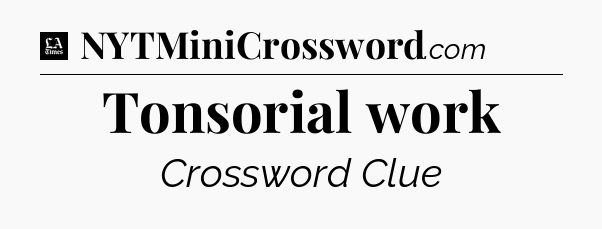 Tonsorial work - LA Times Crossword