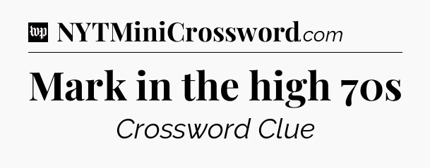 Mark in the high 70s Crossword Clue