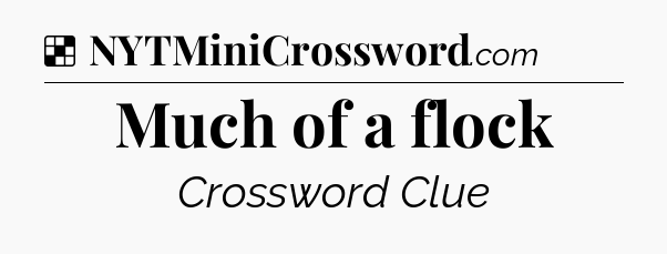 Solution: Much of a flock - NYT Crossword