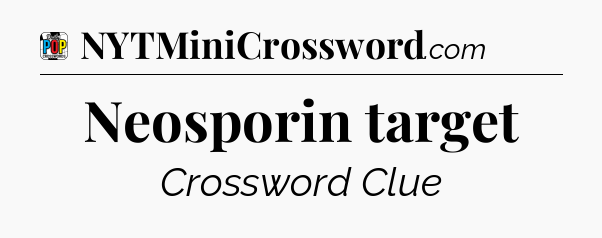 Neosporin target Crossword Clue