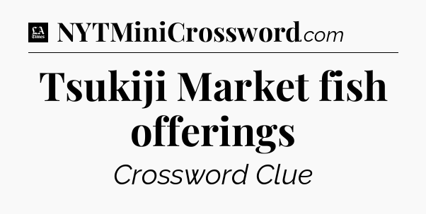Tsukiji Market fish offerings - LA Times Crossword