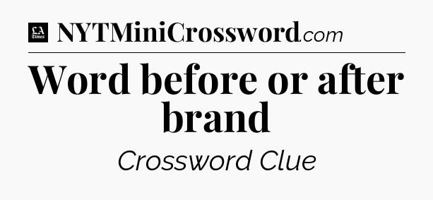 Word before or after brand - LA Times Crossword