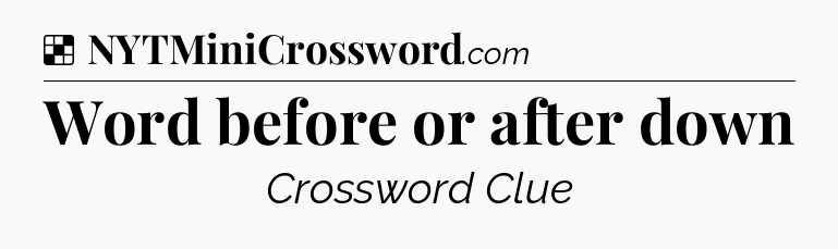 Solution: Word before or after down - NYT Crossword