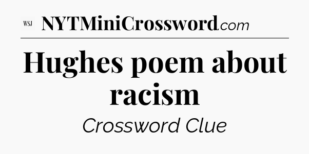 Hughes poem about racism - WSJ Crossword
