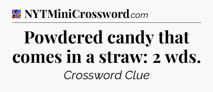 Powdered candy that comes in a straw: 2 wds Crossword Clue