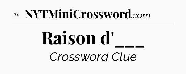 Raison d'___ - WSJ Crossword