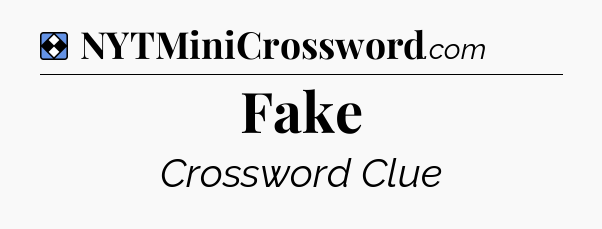Solution: Fake - NYT Mini Crossword