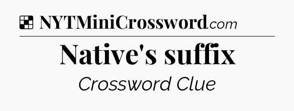 Solution: Native's suffix - NYT Crossword