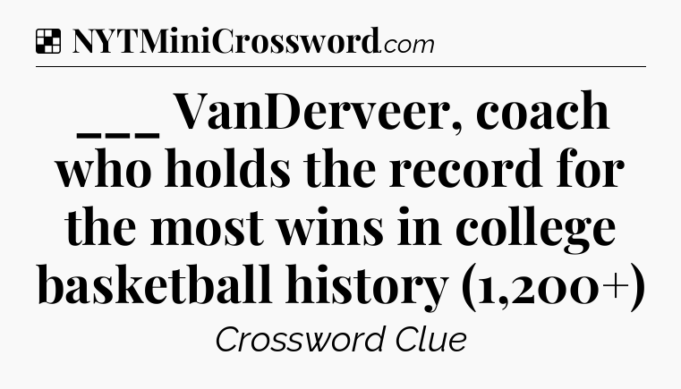 Solution: ___ VanDerveer, coach who holds the record for the most wins in college basketball history (1,200+) - NYT Crossword