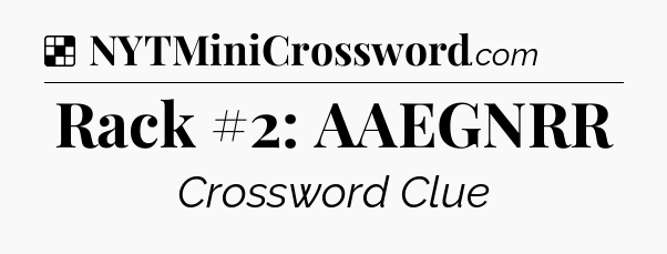 Solution: Rack #2: AAEGNRR - NYT Crossword