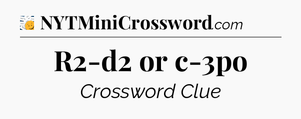 R2-d2 or c-3po - 7 Little Words