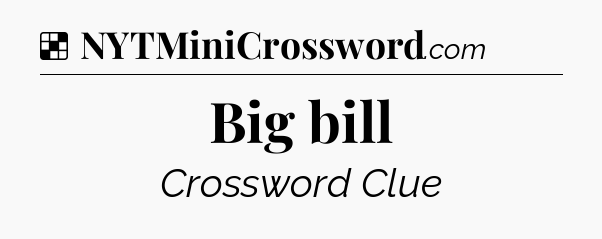 Solution: Big bill - NYT Crossword