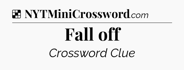 Solution: Fall off - NYT Crossword
