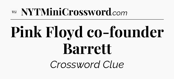 Pink Floyd co-founder Barrett - WSJ Crossword