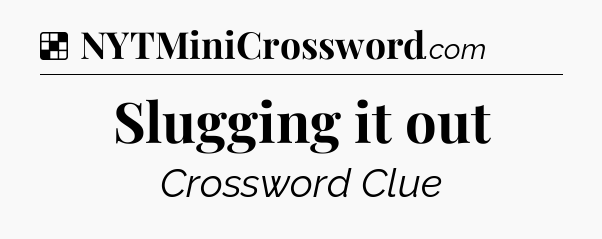 Solution: Slugging it out - NYT Crossword