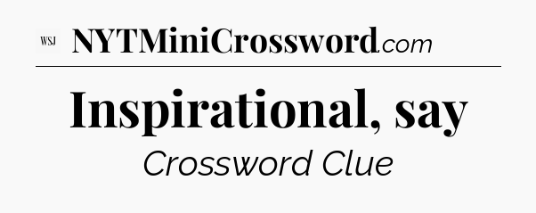 Inspirational, say - WSJ Crossword
