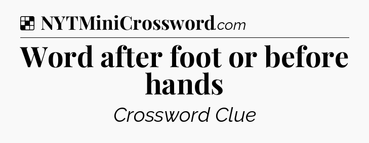 Solution: Word after foot or before hands - NYT Crossword