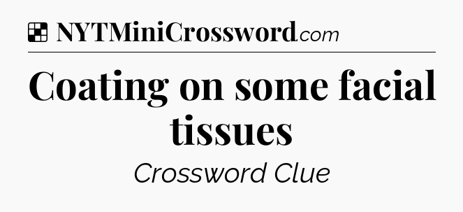 Solution: Coating on some facial tissues - NYT Crossword