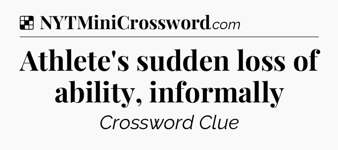 Solution: Athlete's sudden loss of ability, informally - NYT Crossword