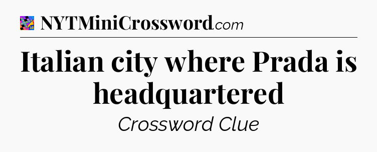 Italian city where Prada is headquartered Crossword Clue