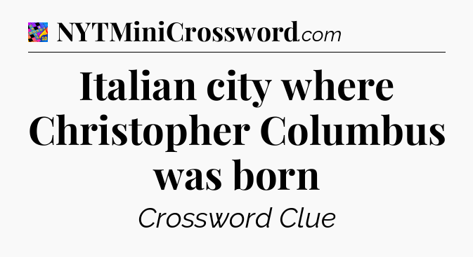 Italian city where Christopher Columbus was born Crossword Clue