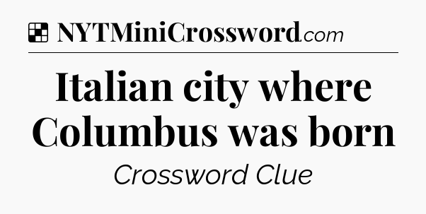 Solution: Italian city where Columbus was born - NYT Crossword