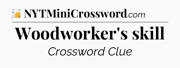 Woodworker's skill - 7 Little Words