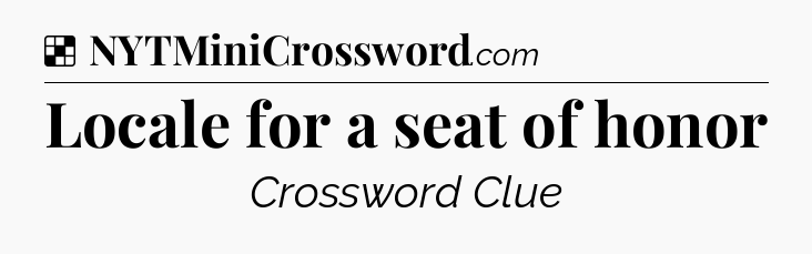 Solution: Locale for a seat of honor - NYT Crossword