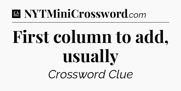 First column to add, usually - LA Times Crossword