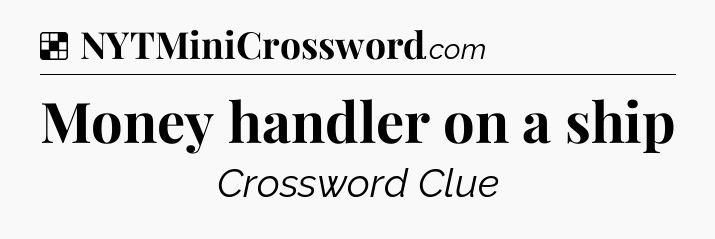 Solution: Money handler on a ship - NYT Crossword