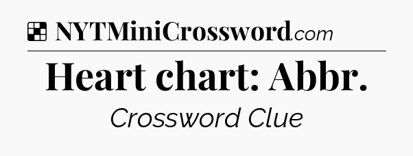 Solution: Heart chart: Abbr - NYT Crossword