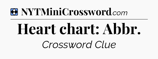 Solution: Heart chart: Abbr - NYT Mini Crossword