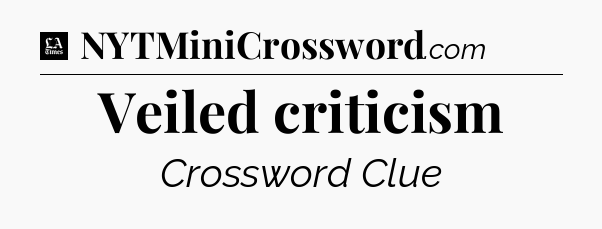 Veiled criticism - LA Times Crossword