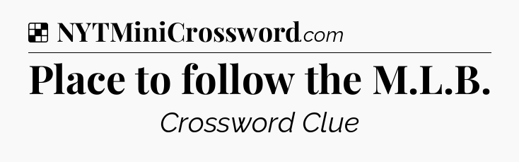 Solution: Place to follow the M.L.B - NYT Crossword