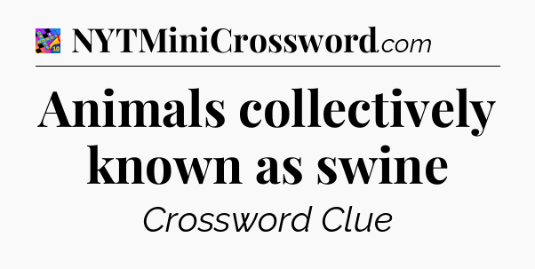 Animals collectively known as swine Crossword Clue