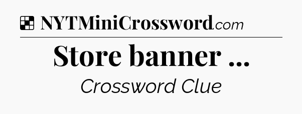 Solution: Store banner  - NYT Crossword