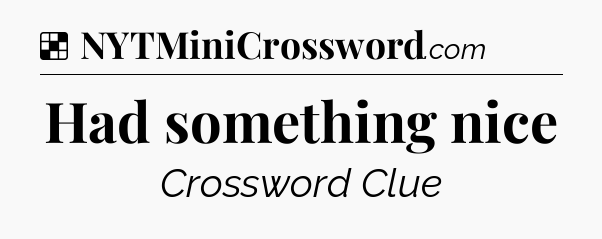 Solution: Had something nice - NYT Crossword