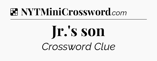 Solution: Jr.'s son - NYT Crossword