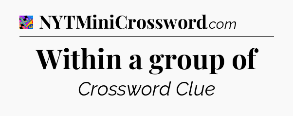 Within a group of Crossword Clue
