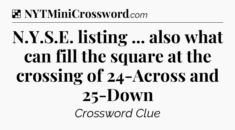 Solution: N.Y.S.E. listing ... also what can fill the square at the crossing of 24-Across and 25-Down - NYT Crossword