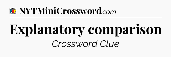 Explanatory comparison Crossword Clue