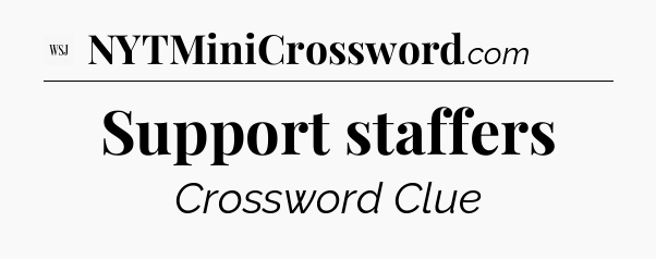 Support staffers - WSJ Crossword